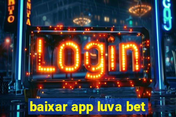 baixar app luva bet